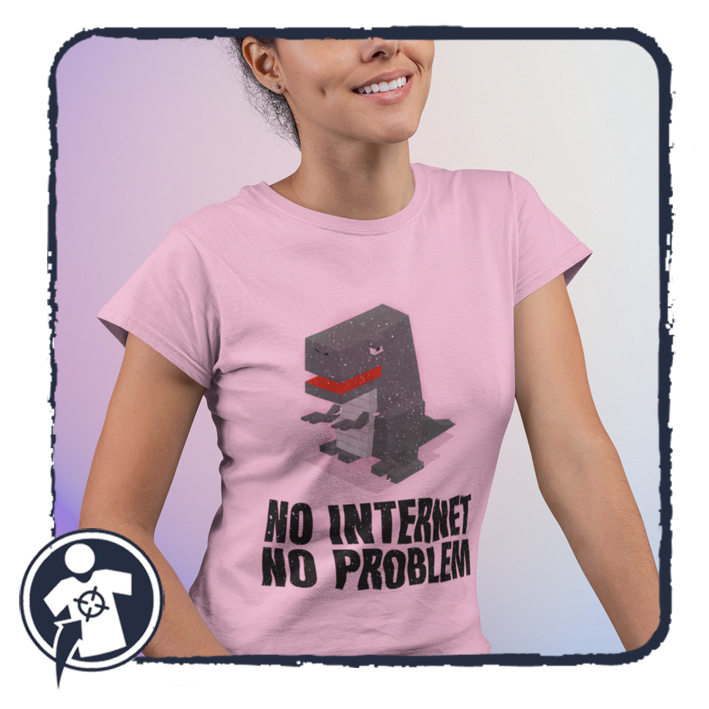 No internet - No problem - vicces feliratos női póló