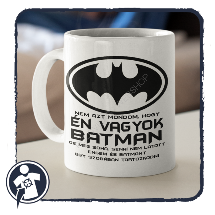 Nem azt mondom, hogy ÉN VAGYOK BATMAN... vicces feliratos kerámia bögre