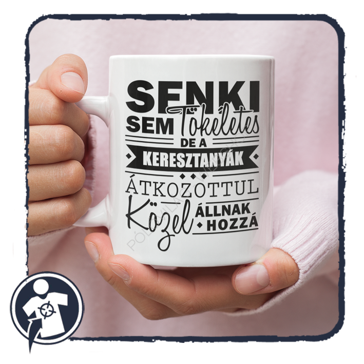 Senki sem tökéletes, de a KERESZTANYÁK átkozottul közel állnak hozzá :) - bögre
