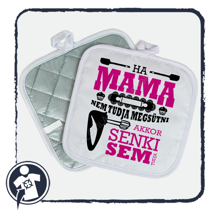 Egyedi edényfogó - Ha Mama nem tudja megsütni akkor senki sem tudja