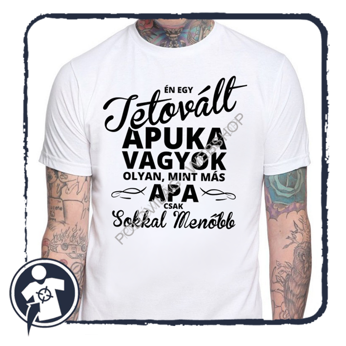Tetovált apuka vagyok ... - feliratos póló