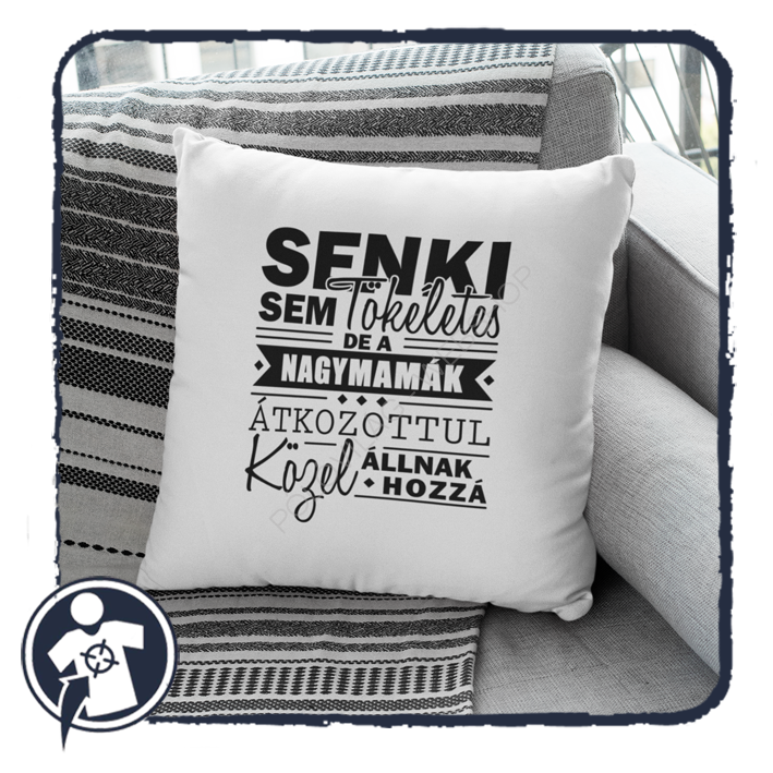 Párna - Senki sem tökéletes, de a NAGYMAMÁK átkozottul közel állnak hozzá ;)