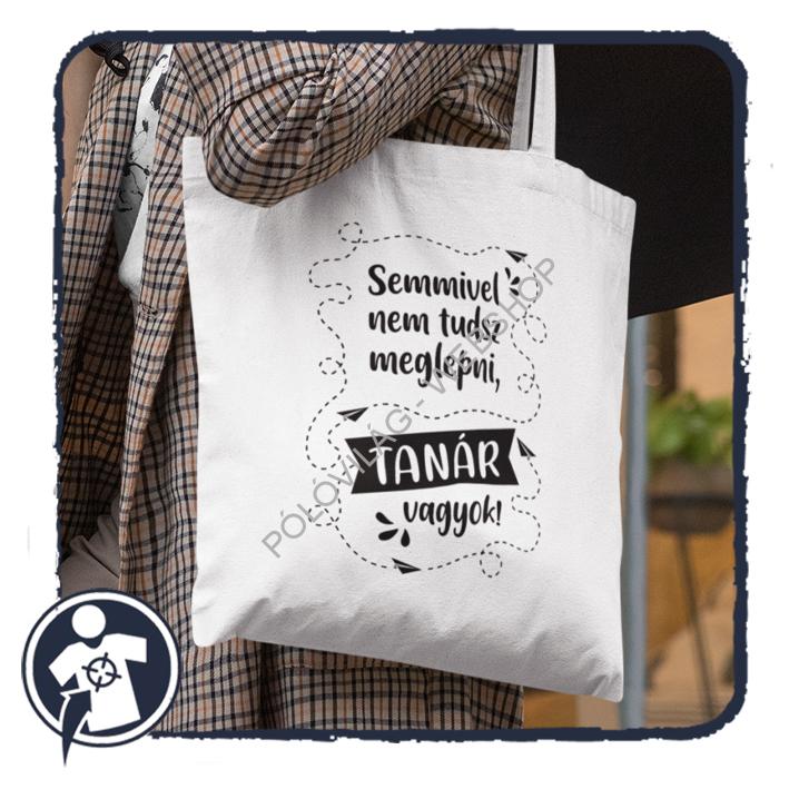 Semmivel nem tudsz meglepni, TANÁR vagyok! - feliratos vászonszatyor