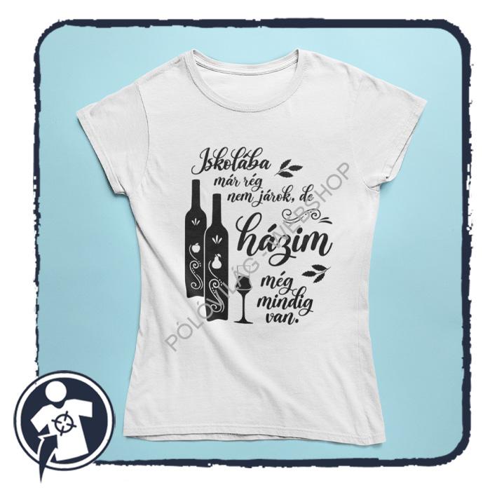 Iskolába már rég nem járok, de HÁZIM még mindig van - vicces női póló