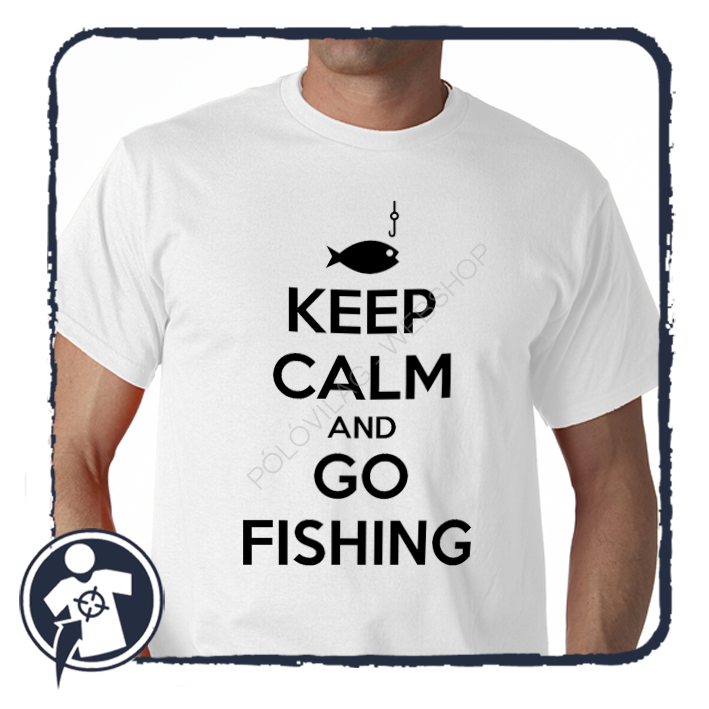 KEEP CALM and GO FISHING - felratos póló horgászoknak