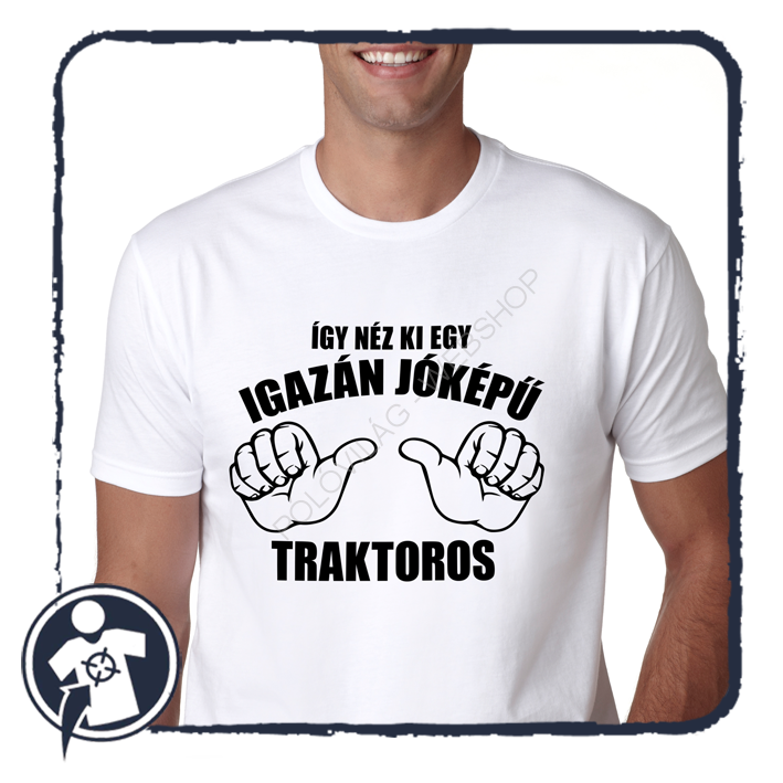 Így néz ki egy igazán jóképű ... TRAKTOROS - vicces feliratos póló
