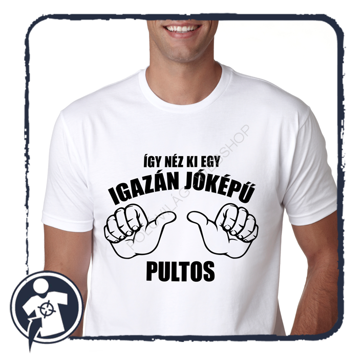 Így néz ki egy igazán jóképű ... PULTOS - vicces feliratos póló