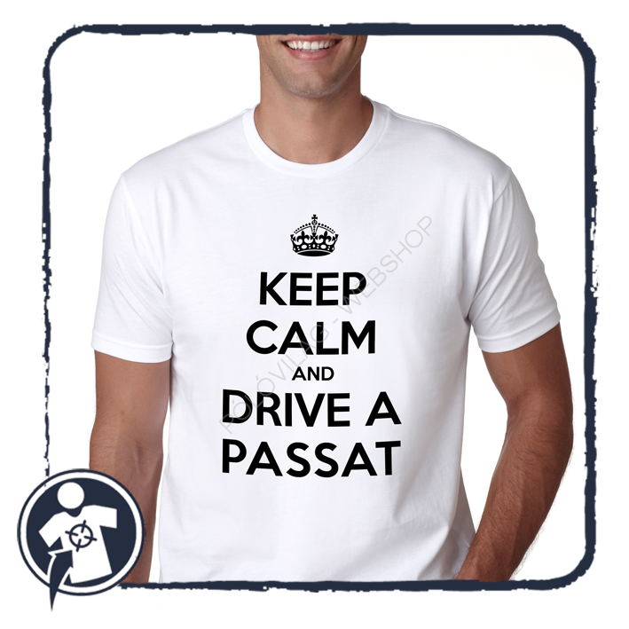 KEEP CALM and DRIVE PASSAT - felratos póló Volkswagenes autósoknak