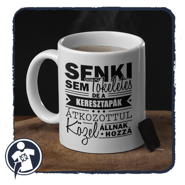 Senki sem tökéletes, de a KERESZTAPÁK átkozottul közel állnak hozzá :) - bögre