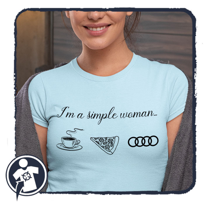 Kávé + Pizza + Audi - I'm a simple woman - felratos női póló AUDI autósoknak