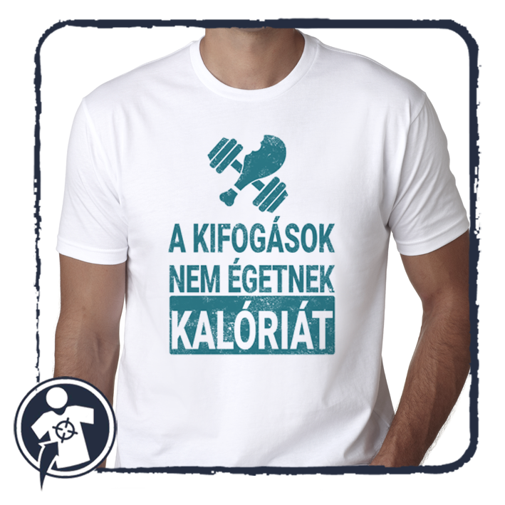 A kifogások nem égetnek kalóriát - feliratos póló