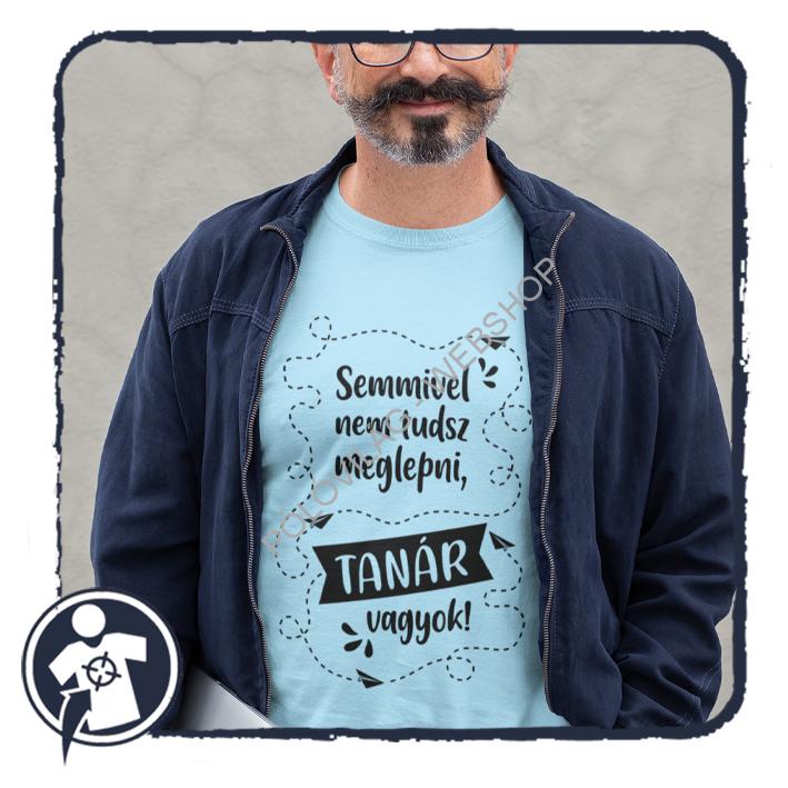 Semmivel nem tudsz meglepni, TANÁR vagyok! - feliratos póló