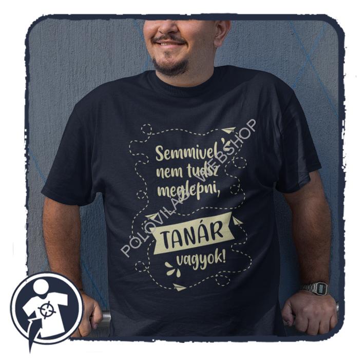 Semmivel nem tudsz meglepni, TANÁR vagyok! - feliratos póló